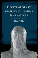 Contemporary American Trauma Narratives af Alan Gibbs