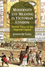 Modernity and Meaning in Victorian London af Joseph De Sapio