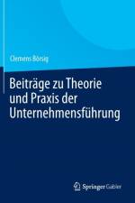 Beitrage Zu Theorie Und Praxis Der Unternehmensfuhrung af Clemens Boersig
