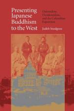 Presenting Japanese Buddhism to the West af Judith Snodgrass