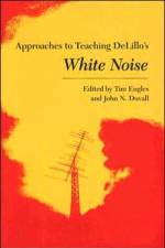 Approaches to Teaching Delillo's White Noise