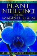Plant Intelligence and the Imaginal Realm af Stephen Harrod Buhner