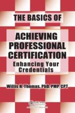 The Basics of Achieving Professional Certification af Willis H. Thomas