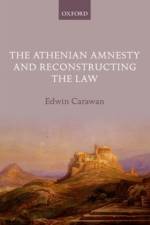 The Athenian Amnesty and Reconstructing the Law af Edwin (Professor of Classics Carawan