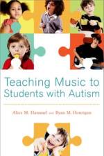 Teaching Music to Students with Autism af Alice M. (Instructor in Music Education Hammel