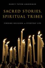 Sacred Stories, Spiritual Tribes af Nancy Tatom (Professor of Sociology of Religion Ammerman