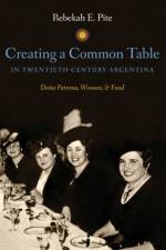 Creating a Common Table in Twentieth-Century Argentina af Rebekah E. Pite