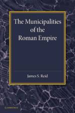 The Municipalities of the Roman Empire af James S. Reid