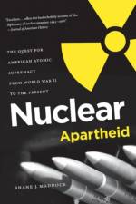 Nuclear Apartheid af Shane J. Maddock