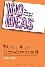 100 Ideas for Primary Teachers: Transition to Secondary School af Molly Potter