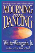 Mourning Into Dancing af Walter Wangerin Jr.