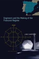 Engineers and the Making of the Francoist Regime af Lino (Research Scholar Camprubi