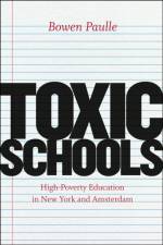 Toxic Schools – High–Poverty Education in New York and Amsterdam af Bowen Paulle