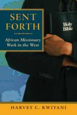 Sent Forth af Harvey C. Kwiyani