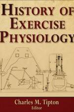 History of Exercise Physiology af Charles Tipton