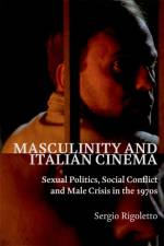 Masculinity and Italian Cinema af Sergio Rigoletto