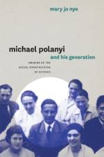 Michael Polanyi and His Generation af Mary Jo Nye
