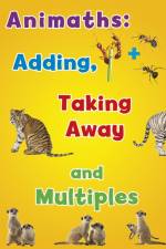 Animaths: Adding, Taking Away, and Multiples af Tracey Steffora