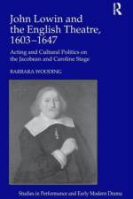 John Lowin and the English Theatre, 1603–1647 af Barbara Wooding