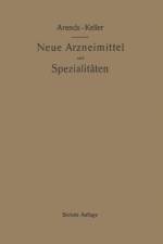 Neue Arzneimittel Und Pharmazeutische Spezialitaten, Einschliesslich Der Neuen Drogen, Organ- Und Serumpraparate, Mit Zahlreichen Vorschriften Zu Ersatzmitteln Und Einer Erklarung Der Gebrauchlichsten Medizinischen Kunstausdrucke af Georg Arends