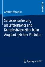 Serviceorientierung ALS Erfolgsfaktor Und Komplexitatstreiber Beim Angebot Hybrider Produkte af Andreas Wassmus