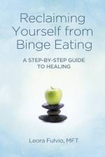 Reclaiming Yourself from Binge Eating – A Step–By–Step Guide to Healing af Mft Fulvio