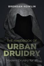 Handbook of Urban Druidry, The – Modern Druidry for all af Brendan Howlin