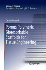 Porous Polymeric Bioresorbable Scaffolds for Tissue Engineering af Chiara Gualandi