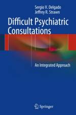 Difficult Psychiatric Consultations af Sergio V. Delgado