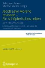 Jacob Levy Moreno Revisited - Ein Schoepferisches Leben