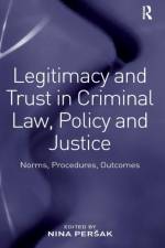 Legitimacy and Trust in Criminal Law, Policy and Justice
