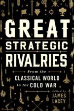 Great Strategic Rivalries af James (Course Director and Professor of Strategic Studies and Political Economy Lacey