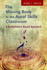 The Moving Body in the Aural Skills Classroom af Diane J. Urista