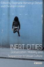 Inert Cities af Dr. Stephanie Hemelryk (The University of Lincoln Donald