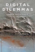 Digital Dilemmas af M.I. (Professor of Global Media and Politics and Director of the Global Media and Transnational Communications MA Program Franklin