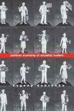 Political Economy of Socialist Realism af Evgeny Dobrenko