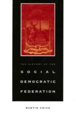 History of the Social-Democratic Federation af Martin Crick