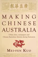 Making Chinese Australia af Mei-Fen Kuo
