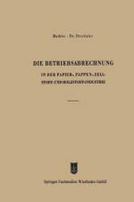 Betriebsabrechnung in Der Papier-, Pappen-, Zellstoff- Und Holzstoff-Industrie af Otto Drechsler