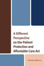 A Different Perspective on the Patient Protection and Affordable Care Act af Chinyere Ogbonna