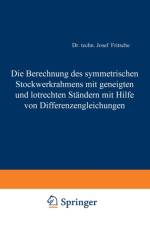 Die Berechnung Des Symmetrischen Stockwerkrahmens Mit Geneigten Und Lotrechten Standern Mit Hilfe Von Differenzengleichungen af Josef Fritsche
