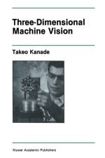Three-Dimensional Machine Vision af Takeo Kanade