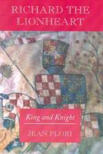 Richard the Lionheart af Jean Flori