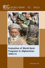 Evaluation of World Bank Programs in Afghanistan 2002-11 af World Bank