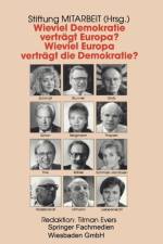 Wieviel Demokratie Vertragt Europa? Wieviel Europa Vertragt Die Demokratie?