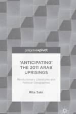 'Anticipating' the 2011 Arab Uprisings af R. Sakr