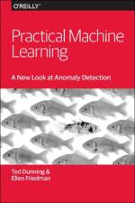 Practical Machine Learning – A New Look at Anomaly  Detection af Ted Dunning