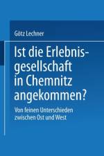 Ist Die Erlebnisgesellschaft in Chemnitz Angekommen? af Goetz Lechner