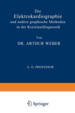 Elektrokardiographie Und Andere Graphische Methoden in Der Kreislaufdiagnostik af Arthur Weber