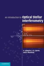An Introduction to Optical Stellar Interferometry af A. (Observatoire de la Cote d'Azur) Labeyrie